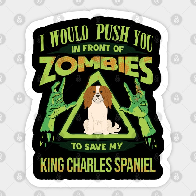 I Would Push You In Front Of Zombies To Save My King Charles Spaniel - Gift For King Charles Spaniel Owner King Charles Spaniel Lover Sticker by HarrietsDogGifts